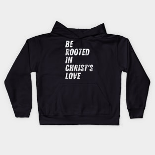 Christian Quote Be Rooted in Christ's Love Kids Hoodie